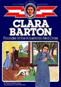 Clara Barton: Founder of the American Red Cross