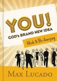 You! God's Brand-new Idea Made to Be Amazing